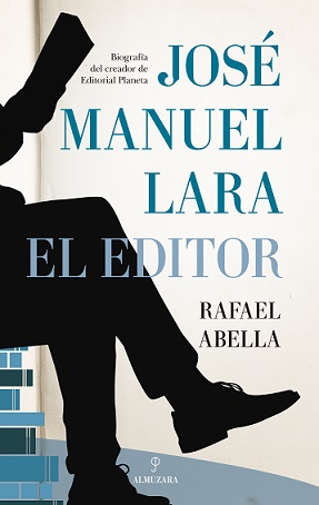 JOSE MANUEL LARA EL EDITOR BIOGRAFIA DEL CREADOR DE PLANETA