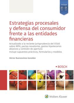 ESTRATEGIAS PROCESALES Y DEFENSA DEL CONSUMIDOR FRENTE A LAS ENTIDADES FINANCIERAS