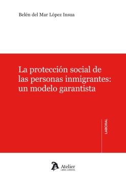 PROTECCION SOCIAL DE LAS PERSONAS INMIGRANTES :UN MODELO GARANTISTA