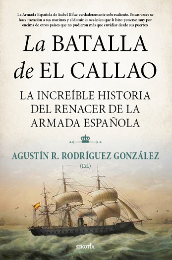BATALLA DE EL CALLAO LA INCREIBLE HISTORIA DEL RENACER DE LA ARMADA ESPAÑOLA