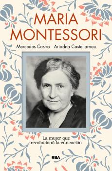 MARIA MONTESORI LA MUJER QUE REVOLUCIONO LA EDUCACION