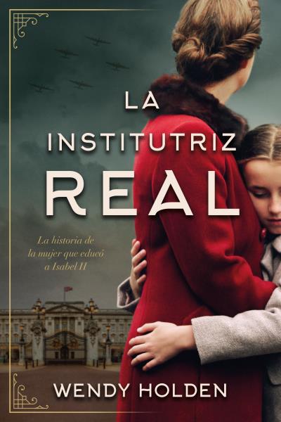 INSTITUTRIZ REAL LA HISTORIA JAMAS CONTADA DE LA INSTITUTRIZ DE LA REINA ISABEL II