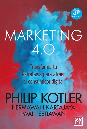 MARKETING 4.0 TRANSFORMA TU ESTRATEGIA PARA ATRAER AL CONSUMIDOR DIGITAL