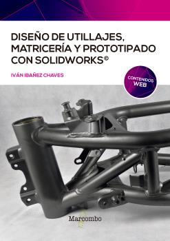 DISEÑO DE UTILLAJES MATRICERIA Y PROTOTIPADO CON SOLIDWORKS