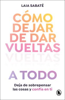 COMO DEJAR DE DARLE VUELTAS A TODO