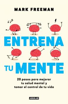 ENTRENA TU MENTE 20 PASOS PARA MEJORAR TU SALUD MENTAL