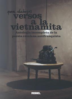 VERSOS A LA VIETNAMITA   antologia incompleta de la poesia catalana antifranquista
