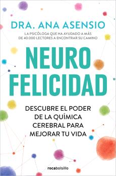 NEUROFELICIDAD    DESCUBRE EL PODER DE LA QUIMICA CEREBRAL PARA MEJORAR TU VIDA