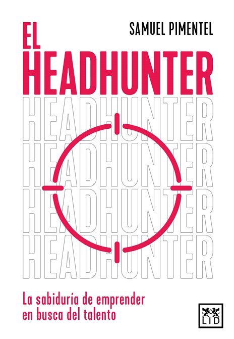 HEADHUNTER, EL  LA SABIDURIA DEL EMPRENDEDOR EN BUSCA DEL TALENTO