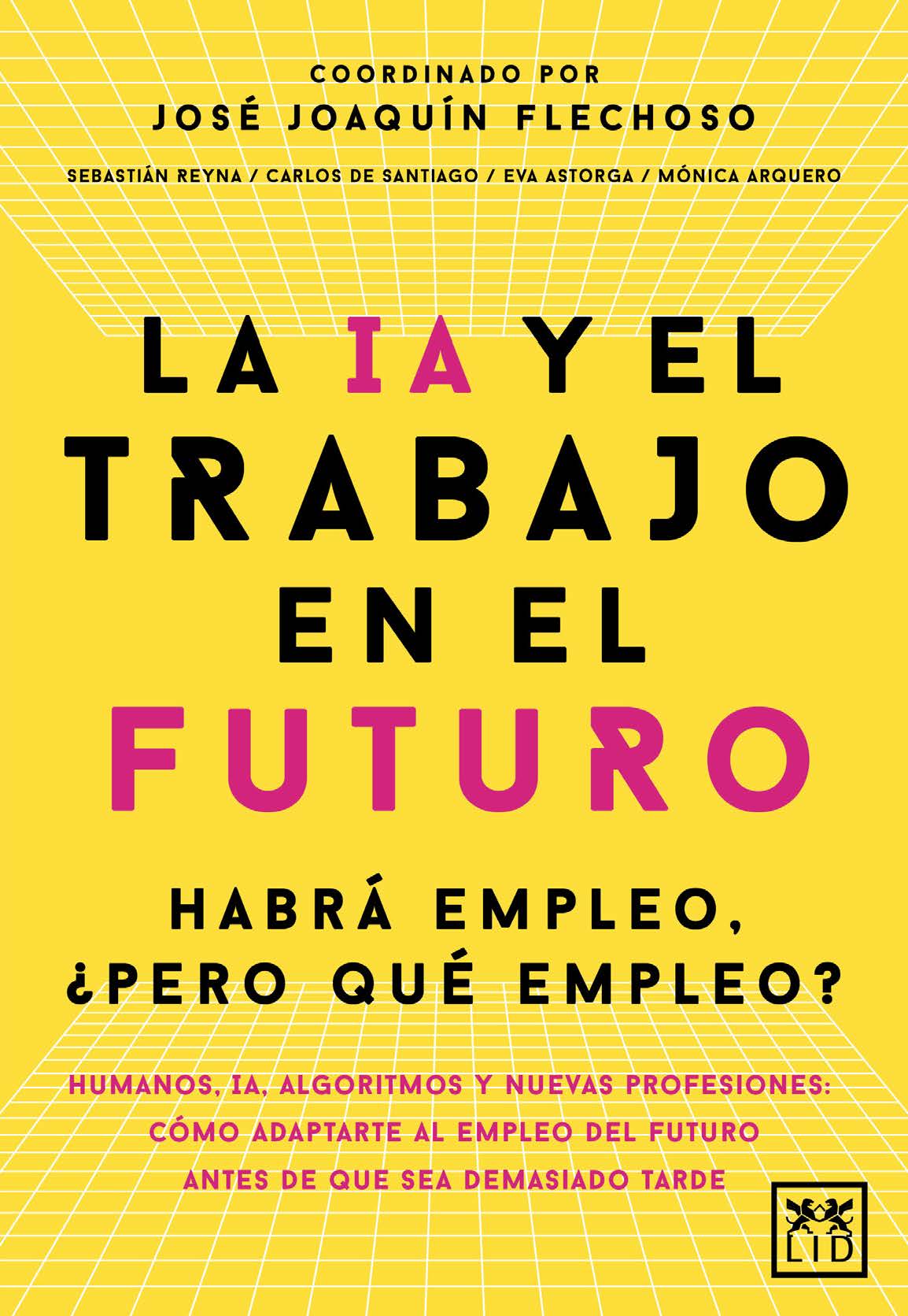 IA Y EL TRABAJO EN EL FUTURO, LA             HABRA EMPLEO, PERO QUE EMPLEO