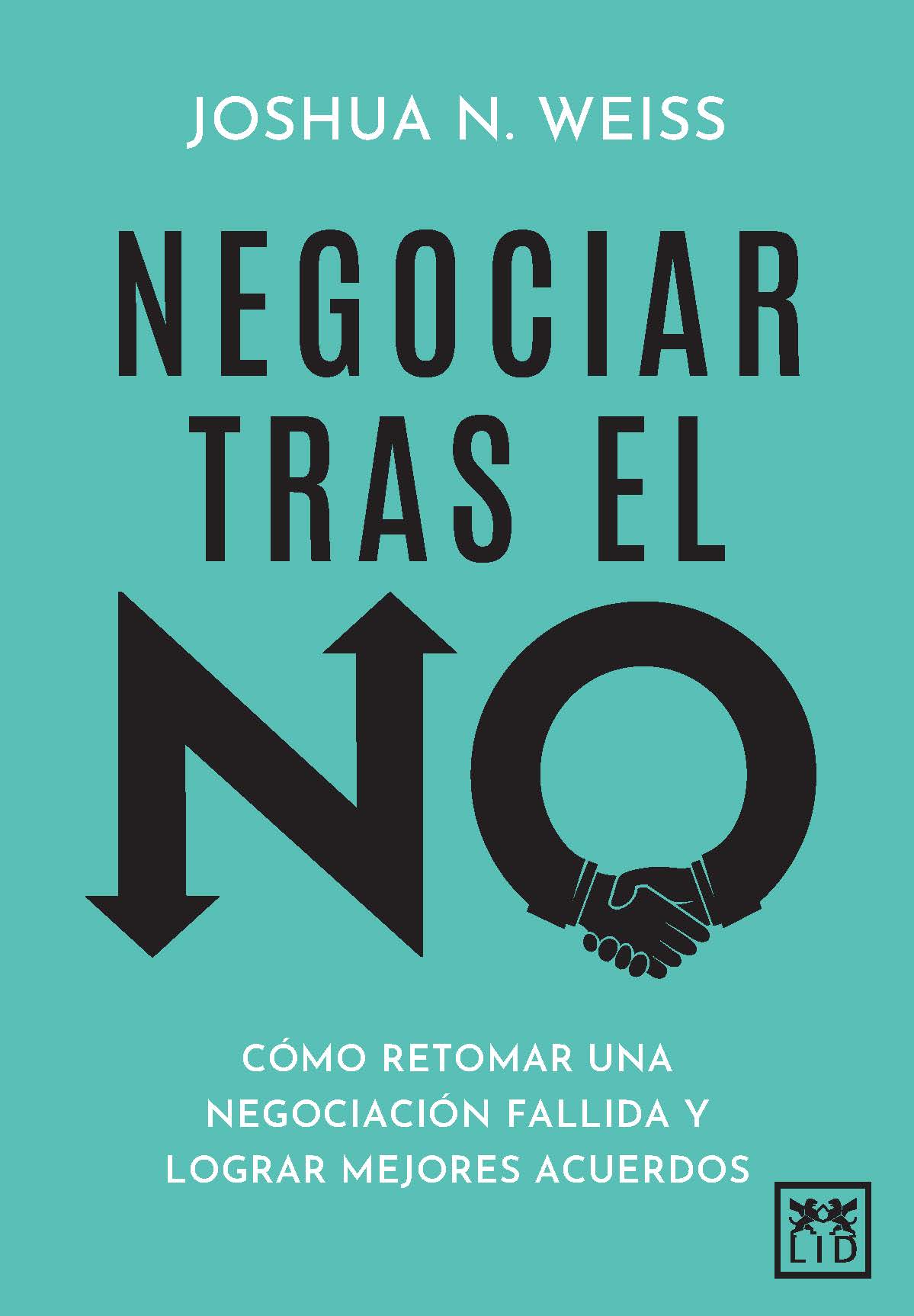NEGOCIAR TRAS EL NO   como retomar una negociacion fallida y lograr mejores acuerdos