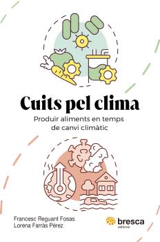 CUITS PEL CLIMA  PRODUIR ALIMENTS EN TEMPS DE CANVI CLIMATIC