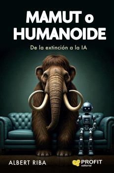 MAMUT O HUMANOIDE  DE LA EXTINCION A LA I.A