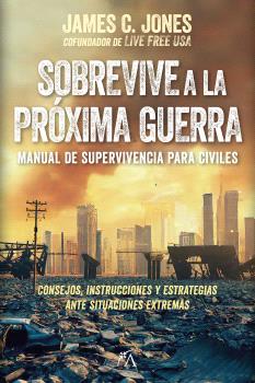 SOBREVIVE A LA PROXIMA GUERRA  MANUAL DE SUPERVIVENCIA PARA CIVILES