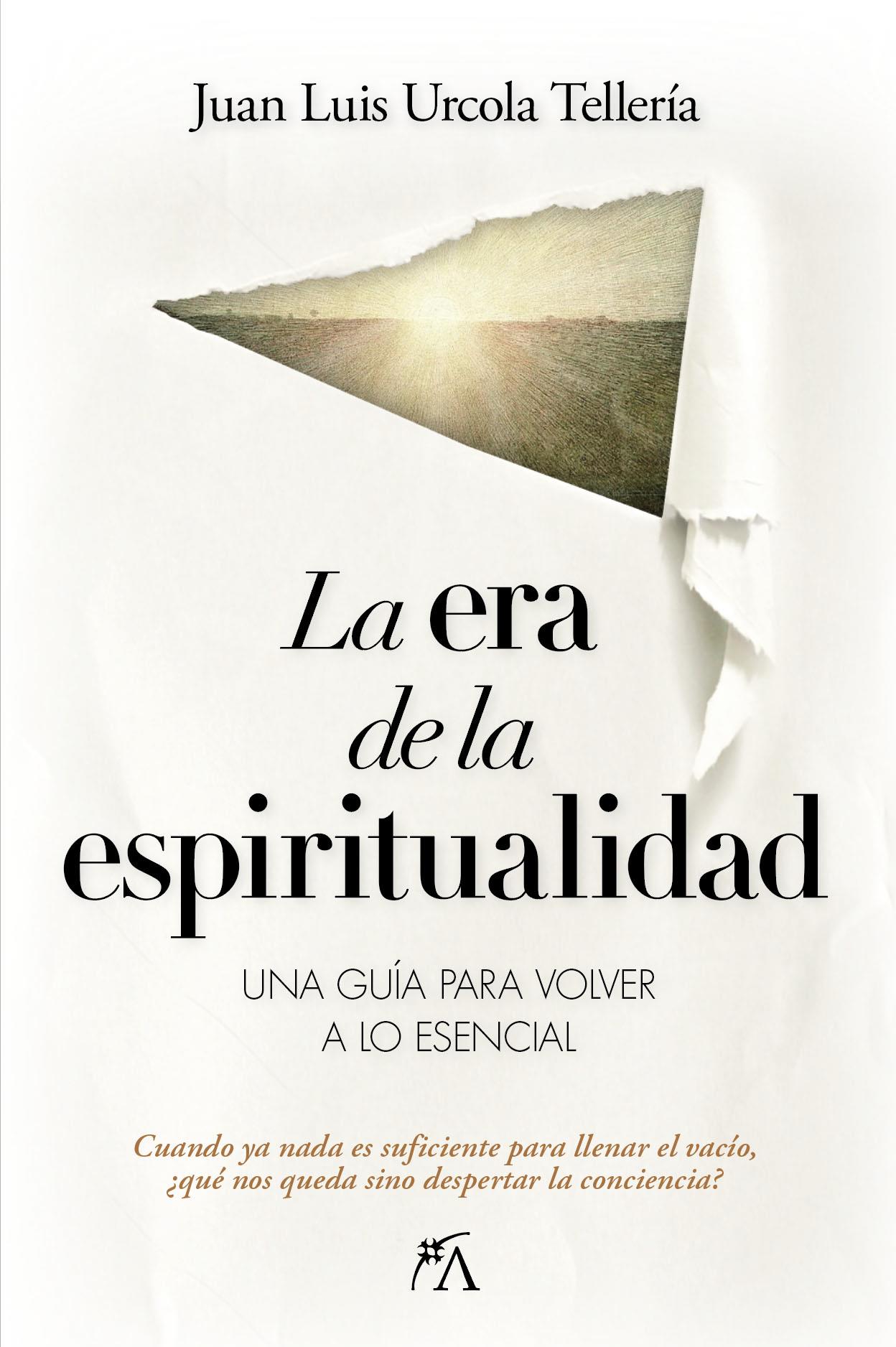 ERA DE LA ESPIRITUALIDAD, LA  una guia para volver a lo esencial