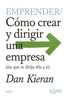 EMPRENDER COMO CREAR Y DIRIGIR UNA EMPRESA   SIN QUE TE DIRIJA ELLA A TI