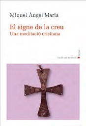 SIGNE DE LA CREU, EL   UNA MEDITACIO CRISTIANA