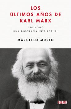 ULTIMOS AÑOS DE KARL MARX 1881-1883  UNA BIOGRAFIA INTELECTUAL