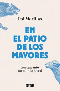 EN EL PATIO DE LOS MAYORES   EUROPA ANTE UN MUNDO HOSTIL