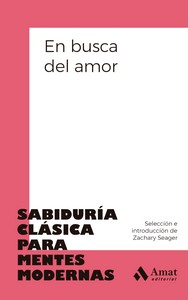 EN BUSCA DEL AMOR  SABIDURIA CLASICA PARA MENTES MODERNAS