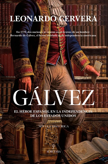 GALVEZ EL HEROE ESPAÑOL EN LA INDEPENDENCIA DE LOS EEUU