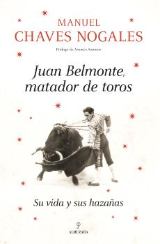 JUAN BELMONTE MATADOR DE TOROS VIDA Y HAZAÑAS