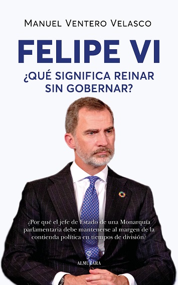 FELIPE VI  QUE SIGNIFICA REINAR SIN GOBERNAR