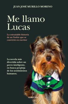 MELLAMO LUCAS   la entrañable historia de un yorkie que se convirtio en escritor