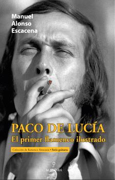 PACO DE LUCIA EL PRIMER FLAMENCO ILUSTRADO
