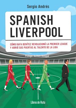 SPANISH LIVERPOOL  como rafa benitez revoluciono la premier league