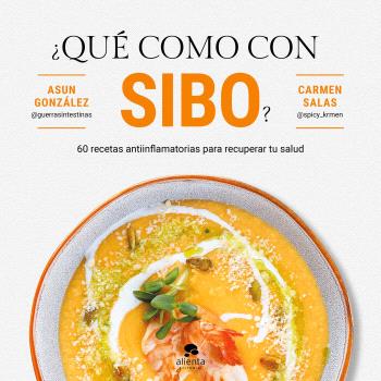 QUE COMO CON SIBO  60 RECETAS ANTIINFLAMATORIAS PARA RECUPERAR LA SALUD