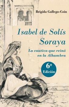ISABEL DE SOLIS SORAYA  LA CAUTIVA QUE REINO EN LA ALHAMBRA