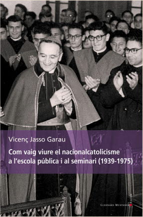 COM VAIG VIURE EL NACIONALCATOLICIME A L'ESCOLA PUBLICA I AL SEMINARI 1939-1975