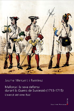 MALLORCA I LA SEVA DEFENSA DURANT LA GUERRA DE SUCCESSIO 1713-1715
