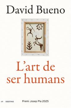 ART DE SER HUMANS, L'   PREMI JOSEP PLA 2025