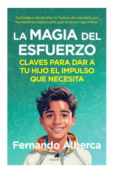 MAGIA DEL ESFUERZO, LA  claves para dar a tu hijo el impulso que necesita