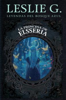 PRINCESA DE ELSSERIA, LA  LEYENDAS DEL BOSQUE AZUL