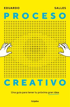 PROCESO CREATIVO UNA GUIA PARA TENER TU PROXIMA GRAN IDEA