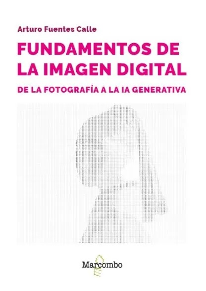 FUNDAMENTOS DE LA IMAGEN DIGITAL   DE LA FOTOGRAFIA A LA IA GENERATIVA