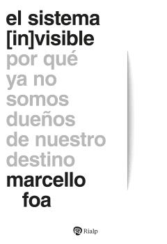 SISTEMA INVISIBLE POR QUE YA NO SOMOS DUEÑOS DE NUESTRO DESTINO