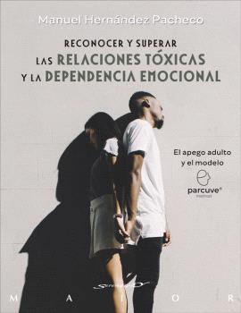 RECONOCER Y SUPERAR LAS RELCIONES TOXICAS Y LA DEPENDENCIA EMOCIONAL
