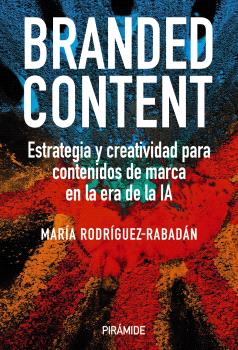 BRANDED CONTENT ESTRATEGIA Y CREATIVIDAD PARA CONTENIDOS DE MARCA EN AL ERA DE LA IA