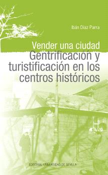 VENDER UNA CIUDAD GENTRIFICACION Y TURISTIFICACION EN LOS CENTROS HISTORICOS