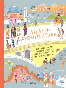 ATLAS DE ARQUITECTURA  LOS EDIFICIOS MAS INCREIBLES QUE NO SABIAS QUE EXISTIAN