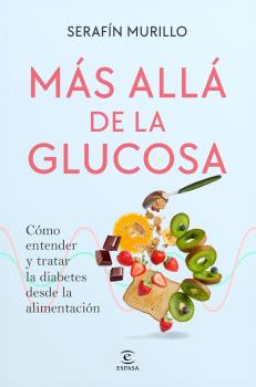 MAS ALLA DE LA GLUCOSA  COMO ENTENDER Y TRATAR LA DIABETES