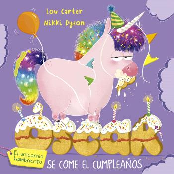 OSCAR EL UNICORNIO HAMBRIENTO SE COME EL CUMPLEAÑOS