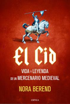 CID, EL             VIDA Y LEYENDA DE UN MERCENARIO MEDIEVAL