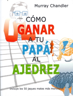 COMO GANAR A TU PAPA AL AJEDREZ