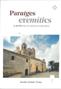 PARATGES EREMITICS  21 RUTES PER LES ERMITES DE MALLORCA