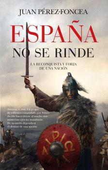 ESPAÑA NO SE RINDE  LA RECONQUISTA Y LA FORJA DE UNA NACION